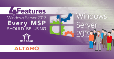 4 Windows Server 2019 Features Every MSP Should Be Using