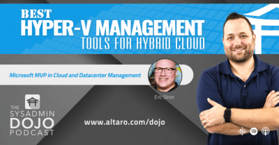 Best Hyper-V Management Tools for Hybrid Cloud | The SysAdmin DOJO Podcast