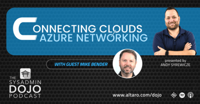 Connecting Clouds – Azure Networking with Mike Bender | The SysAdmin DOJO Podcast